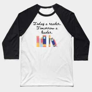 Today a reader, tomorrow a leader. Baseball T-Shirt